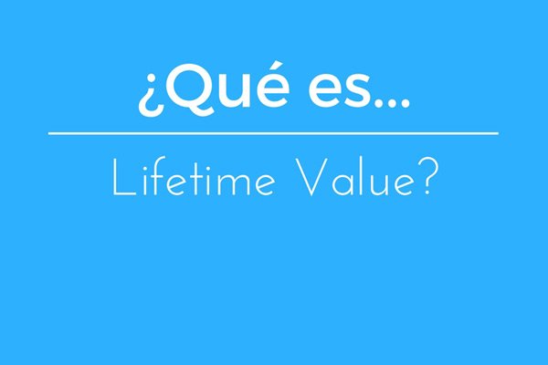 Que es el lifetime value