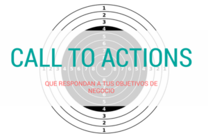 Call to actions que respondan a tus objetivos de negocio