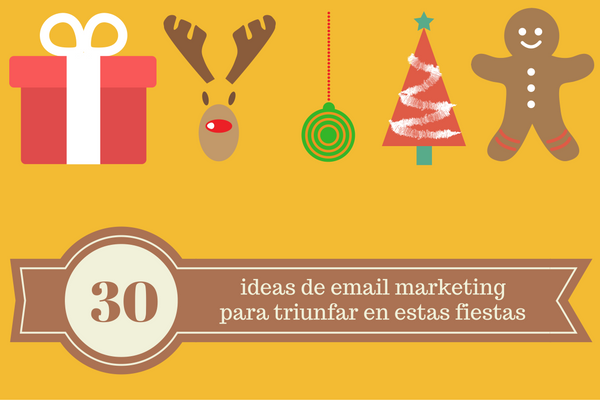 30 ideas de email marketing para triunfar en estas fiestas