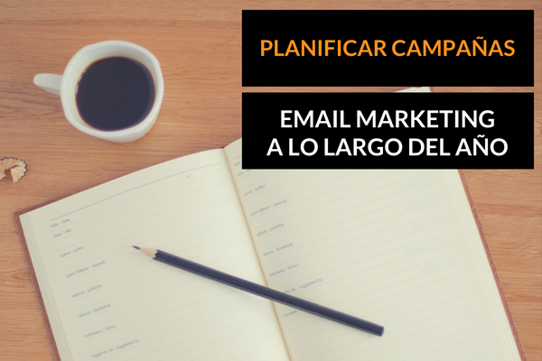 Cómo planificar campañas de email marketing a lo largo del año